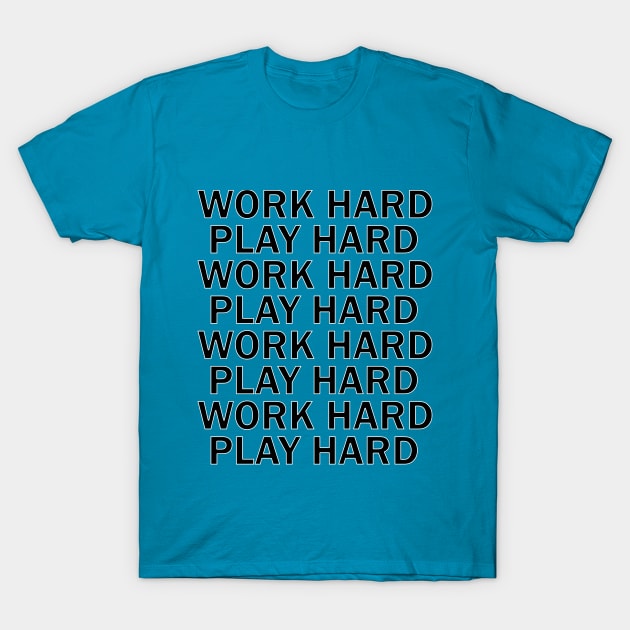 WORK HARD PLAY HARD T-Shirt by mattonematt